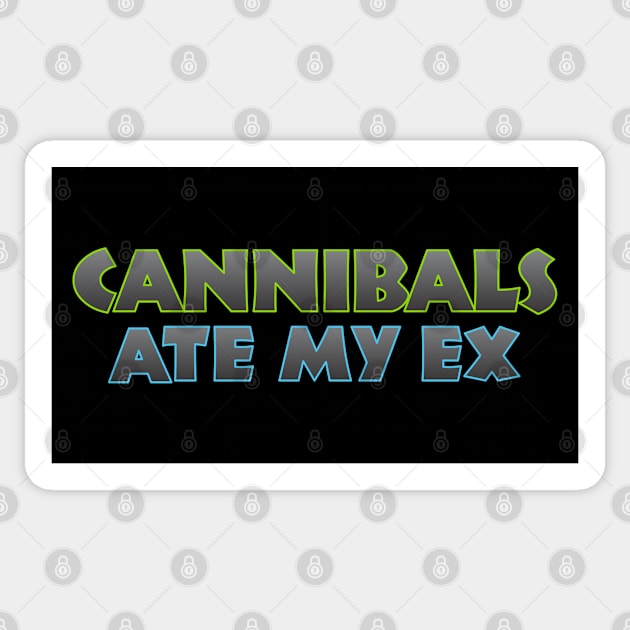 Cannibals Ate my Ex Sticker by Dale Preston Design